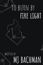 to burn by fire light af Mj Bachman