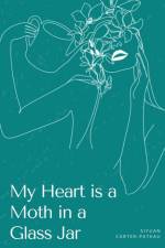 My Heart is a Moth in a Glass Jar af Siyuan Carter-Patkau