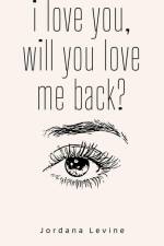 i love you, will you love me back? af Jordana Levine