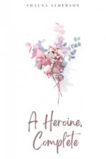 A Heroine, Complete af Shauna Alderson