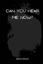Can You Hear Me Now? af Marie Moser