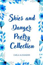 Skies and Danger Poetry Collection af Carla Alexander