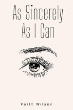 As Sincerely As I Can af Faith Wilson