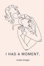 I had a moment. af Jordan Granger