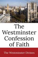 The Westminster Confession of Faith af Westminster Divines