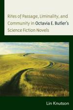 Rites of Passage, Liminality, and Community in Octavia E. Butler's Science Fiction Novels af Lin Knutson