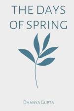 The days of spring af Dhanya Gupta