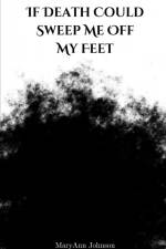 If Death Could Sweep Me Off My Feet af Maryann Johnson