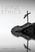 A Guide to Christian Ethics af Morris A. Inch
