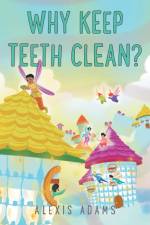 Why Keep Teeth Clean? af Alexis Adams