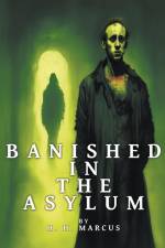 Banished In The Asylum af H. H. Marcus