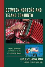 Between Norteno and Tejano Conjunto af Luis Diaz-Santana Garza