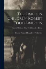 The Lincoln Children. Robert Todd Lincoln; Lincoln Children - Robert Todd Lincoln - Hildene af Lincoln Financial Foundation Collection