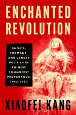 Enchanted Revolution af Xiaofei (Associate Professor of Religion Kang
