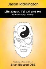 Life, Death, Tai Chi and Me af Jason Riddington