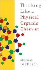 Thinking Like a Physical Organic Chemist af Steven M. (Dean of the Artis College of Science and Technology Bachrach