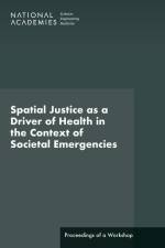 Spatial Justice as a Driver of Health in the Context of Societal Emergencies af National Academies Of Sciences Engineeri