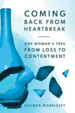 Coming Back From Heartbreak: The story of one woman's trek from loss to contentment af Gaynor Morrissey