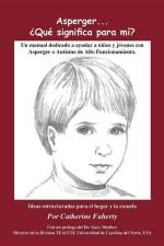 Asperger . . . Que Significa Para Mi?: Un Manual Dedicado a Ayudar a Ninos Y Jovenes Con Asperger O Autismo de Alto Funcionamiento af Catherine Faherty