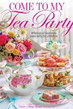 Come to My Tea Party: Whimsical Teatimes Especially for Children af Lorna Reeves