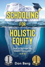 Schooling For Holistic Equity: How To Manage the Hidden Curriculum for K-12 af Don Berg