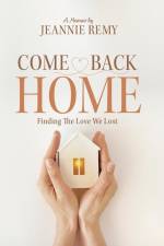 Come Back Home: Finding The Love We Lost af Jeannie Remy