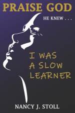Praise God He Knew I Was a Slow Learner af Nancy Stoll
