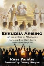 Ekklesia Arising: A Commentary on What Jesus Envisioned for His Church af Russ Painter