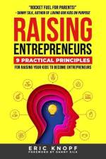 Raising Entrepreneurs: 9 Practical Principles for Raising Your Kids to Become Entrepreneurs af Eric Knopf