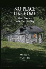 No Place Like Home: Short Stories From The Landing af Mike R. Hunter