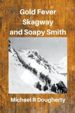 Gold Fever, Skagway and Soapy Smith af Michael R Dougherty