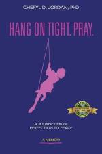 Hang on Tight. Pray.: A Journey from Perfection to Peace af Cheryl D. Jordan