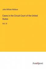 Cases in the Circuit Court of the United States af John William Wallace