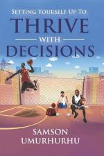 Setting Yourself Up To Thrive With Decisions af Samson Umurhurhu