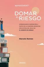 Domar El Riesgo: Aprendizajes E Inspiración A Partir De La Campaña Argentina Más Exitosa Del Siglo XXI: El Gerente De Noblex af Romeo Marcelo