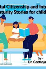 Stories to teach children Digital Citizenship and Internet Maturity skills.: All parents are worried about their children's Internet misuse and over u af Geetanjali Jha