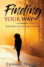 Finding Your Way: Seven Ways to Love & Heal Yourself af Tarnissha (Moe) Sass