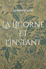 La Licorne Et L'Instant af Sandrine Adso