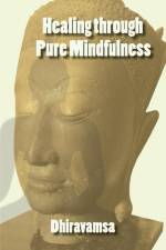 Healing Through Pure Mindfulness af Dhiravamsa