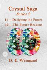 Crystal Saga Series 2, 11-Designing the Future and 12-The Future Beckons af D. E. Weingand