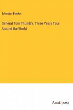 General Tom Thumb's, Three Years Tour Around the World af Sylvester Bleeker
