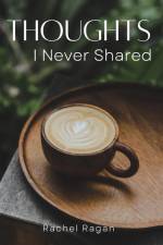 Thoughts I Never Shared af Rachel Ragan