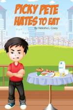 Picky Pete Hates to Eat af Nekisha L Cosey