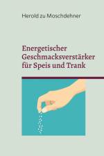 Energetischer Geschmacksverstärker für Speis und Trank af Herold Zu Moschdehner