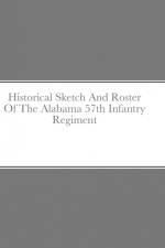 Historical Sketch And Roster Of The Alabama 57th Infantry Regiment af John C. Rigdon