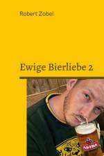 Ewige Bierliebe 2 af Robert Zobel