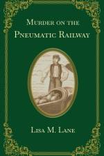 Murder on the Pneumatic Railway af Lisa M. Lane