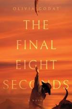 The Final Eight Seconds af Olivia Godat
