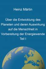 Über die Entwicklung des Planeten und deren Auswirkung auf die Menschheit in Vorbereitung der Energiewende af Heinz Märtin