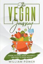 The Vegan Journey - Where to Start, What to Expect And How to Stick With It af William Power